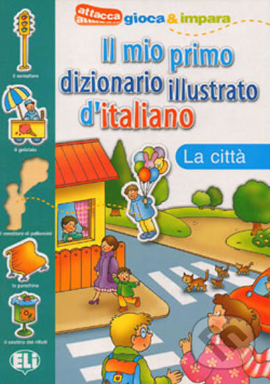 Kniha: Il mio primo dizionario illustrato d´italiano: La citta (Eli). Eli Kniha: Il mio primo dizionario illustrato d´italiano: La citta (Eli). Eli