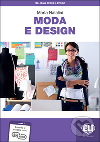 Kniha: Italiano per il lavoro: Italiano per il lavoro: Moda e design + Downloadable Audio Tracks (Marta Natalini). Eli, 2019 Kniha: Italiano per il lavoro: Italiano per il lavoro: Moda e design + Downloadable Audio Tracks (Marta Natalini). Eli, 2019