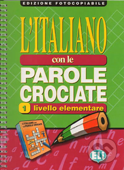 Kniha: L´italiano con le parole crociate 1 - Elementare /fotocopiabile (Eli). Eli, 2000 Kniha: L´italiano con le parole crociate 1 - Elementare /fotocopiabile (Eli). Eli, 2000