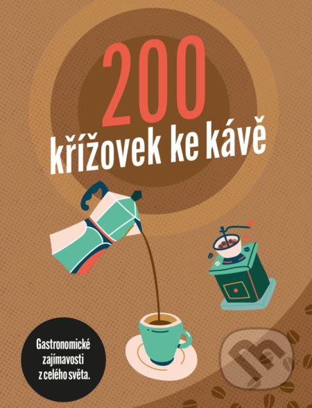 Kniha: 200 křížovek ke kávě (Naše nakladatelství). Naše nakladatelství, 2022 Kniha: 200 křížovek ke kávě (Naše nakladatelství). Naše nakladatelství, 2022