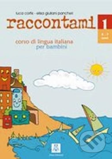 Kniha: Raccontami 1: corso di lingua italiana per bambini (Alma Edizioni). Alma Edizioni, 2016 Kniha: Raccontami 1: corso di lingua italiana per bambini (Alma Edizioni). Alma Edizioni, 2016