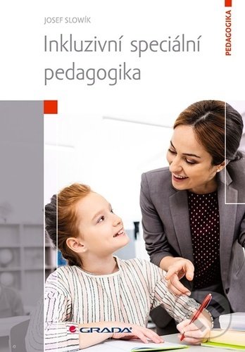 Kniha: Inkluzivní speciální pedagogika (Josef Slowík). Grada, 2022 Kniha: Inkluzivní speciální pedagogika (Josef Slowík). Grada, 2022
