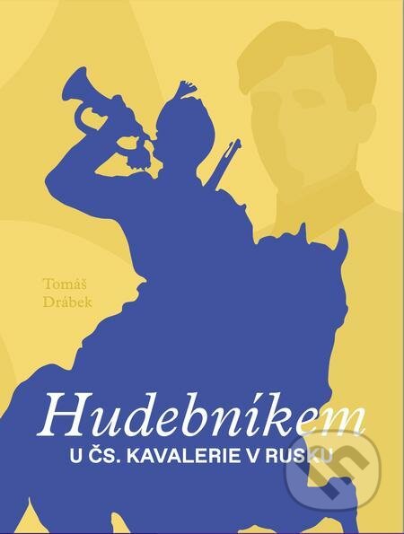 E-kniha: Hudebníkem u čs. kavalerie v Rusku (Tomáš Drábek). Epocha, 2022 E-kniha: Hudebníkem u čs. kavalerie v Rusku (Tomáš Drábek). Epocha, 2022