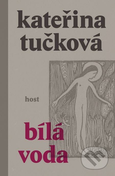 E-kniha: Bílá Voda (Kateřina Tučková). Host, 2022 E-kniha: Bílá Voda (Kateřina Tučková). Host, 2022