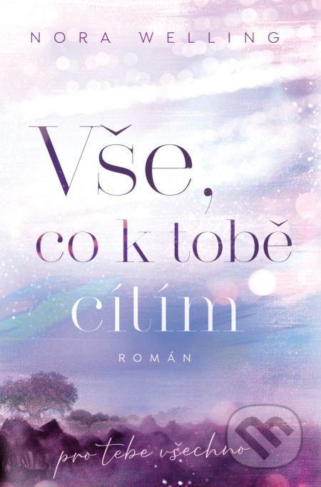 Kniha: Vše, co k tobě cítím (Nora Welling). Red, 2022 Kniha: Vše, co k tobě cítím (Nora Welling). Red, 2022