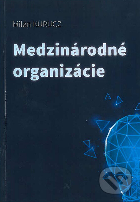 Kniha: Medzinárodné organizácie (Milan Kurucz). Sprint dva, 2022 Kniha: Medzinárodné organizácie (Milan Kurucz). Sprint dva, 2022
