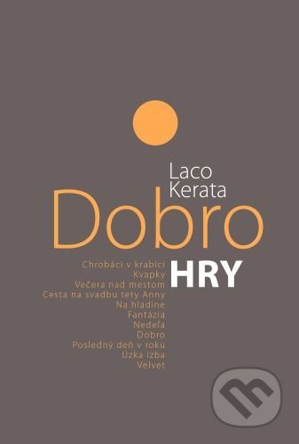 Kniha: Dobro. Hry (Laco Kerata). Divadelný ústav, 2022 Kniha: Dobro. Hry (Laco Kerata). Divadelný ústav, 2022