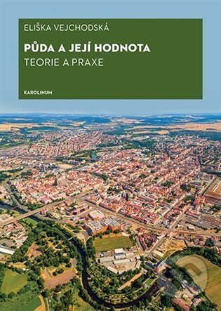 Kniha: Půda a její hodnota (Eliška Vejchodská). Karolinum, 2022 Kniha: Půda a její hodnota (Eliška Vejchodská). Karolinum, 2022
