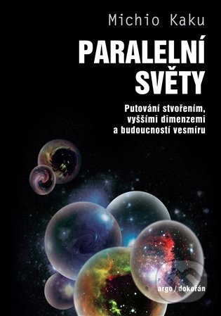 Kniha: Paralelní světy (Michio Kaku). Argo, 2022 Kniha: Paralelní světy (Michio Kaku). Argo, 2022