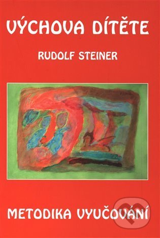 Kniha: Výchova dítěte - metodika vyučování (Rudolf Steiner). Michael, 2022 Kniha: Výchova dítěte - metodika vyučování (Rudolf Steiner). Michael, 2022