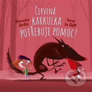 Kniha: Červená Karkulka potřebuje pomoc (Alexandre Jardin a Hervé Le Goff). Drobek, 2022 Kniha: Červená Karkulka potřebuje pomoc (Alexandre Jardin a Hervé Le Goff). Drobek, 2022