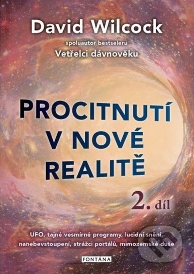 Kniha: Procitnutí v nové realitě 2. díl (David Wilcock). Fontána, 2022 Kniha: Procitnutí v nové realitě 2. díl (David Wilcock). Fontána, 2022