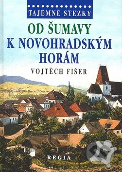 Kniha: Od Šumavy k Novohradským horám (Vojtěch Fišer). Regia, 2008 Kniha: Od Šumavy k Novohradským horám (Vojtěch Fišer). Regia, 2008