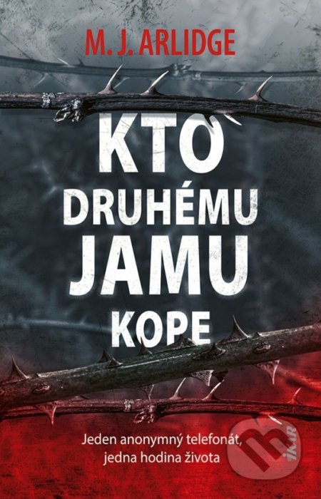 Kniha: Kto druhému jamu kope (M.J. Arlidge). Ikar, 2022 Kniha: Kto druhému jamu kope (M.J. Arlidge). Ikar, 2022