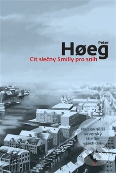 Kniha: Cit slečny Smilly pro sníh (Peter Hoeg). Argo, 2013 Kniha: Cit slečny Smilly pro sníh (Peter Hoeg). Argo, 2013