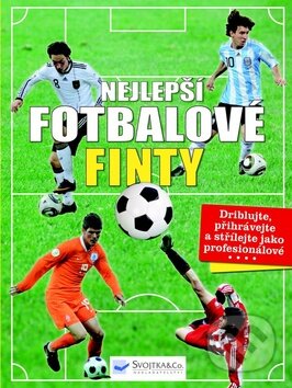 Kniha: Nejlepší fotbalové finty (Svojtka&Co.). Svojtka&Co., 2013 Kniha: Nejlepší fotbalové finty (Svojtka&Co.). Svojtka&Co., 2013