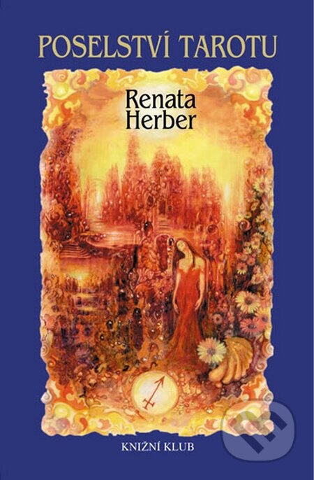 Kniha: Poselství Tarotu + Vykládací karty (Renata Herber). Knižní klub, 2004 Kniha: Poselství Tarotu + Vykládací karty (Renata Herber). Knižní klub, 2004
