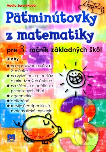 Kniha: Päťminútovky z matematiky pre 3. ročník základných škôl (Adela Jureníková). Príroda, 2013 Kniha: Päťminútovky z matematiky pre 3. ročník základných škôl (Adela Jureníková). Príroda, 2013