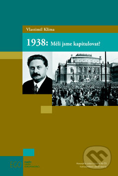 Kniha: 1938: Měli jsme kapitulovat? (Vlastimil Klíma). Nakladatelství Lidové noviny, 2012 Kniha: 1938: Měli jsme kapitulovat? (Vlastimil Klíma). Nakladatelství Lidové noviny, 2012