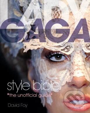 Kniha: Lady Gaga Style Bible (David Foy). A & C Black, 2011 Kniha: Lady Gaga Style Bible (David Foy). A & C Black, 2011