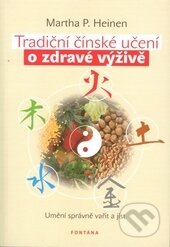 Kniha: Tradiční čínské učení o zdravé výživě (Martha P. Heinen). Fontána, 2013 Kniha: Tradiční čínské učení o zdravé výživě (Martha P. Heinen). Fontána, 2013