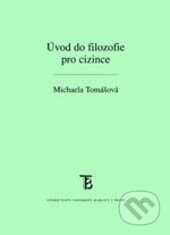 Kniha: Úvod do filozofie pro cizince (Michaela Tomášová). Karolinum, 2013 Kniha: Úvod do filozofie pro cizince (Michaela Tomášová). Karolinum, 2013