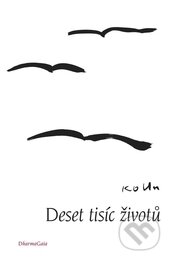 Kniha: Deset tisíc životů (Ko Un). DharmaGaia, 2013 Kniha: Deset tisíc životů (Ko Un). DharmaGaia, 2013
