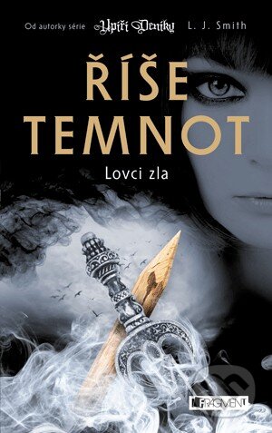 Kniha: Říše temnot 5: Lovci zla (L.J. Smith). Nakladatelství Fragment, 2013 Kniha: Říše temnot 5: Lovci zla (L.J. Smith). Nakladatelství Fragment, 2013