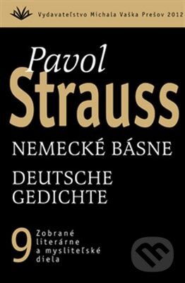 Kniha: Nemecké básne / Deutsche Gedichte (9) (Pavol Strauss). Vydavateľstvo Michala Vaška, 2012 Kniha: Nemecké básne / Deutsche Gedichte (9) (Pavol Strauss). Vydavateľstvo Michala Vaška, 2012