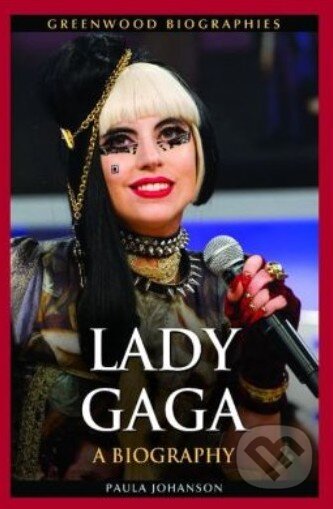 Kniha: Lady Gaga: A Biography (Paula Johanson). Greenwood, 2012 Kniha: Lady Gaga: A Biography (Paula Johanson). Greenwood, 2012
