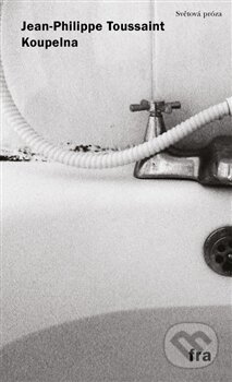 Kniha: Koupelna (Jean-Philippe Toussaint). Fra, 2013 Kniha: Koupelna (Jean-Philippe Toussaint). Fra, 2013