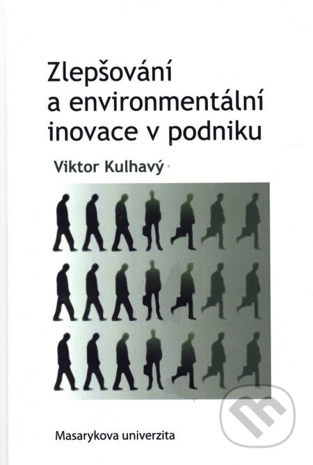 Kniha: Zlepšování a environmentální inovace v podniku (Viktor Kulhavý). Masarykova univerzita, 2013 Kniha: Zlepšování a environmentální inovace v podniku (Viktor Kulhavý). Masarykova univerzita, 2013