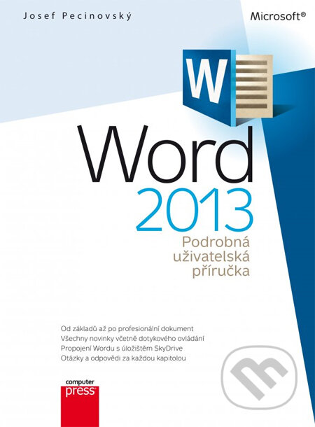 Kniha: Word 2013: Podrobná uživatelská příručka (Josef Pecinovský). Computer Press, 2013 Kniha: Word 2013: Podrobná uživatelská příručka (Josef Pecinovský). Computer Press, 2013