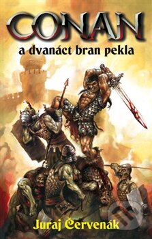Kniha: Conan a dvanáct bran pekla (Juraj Červenák). Brokilon, 2013 Kniha: Conan a dvanáct bran pekla (Juraj Červenák). Brokilon, 2013