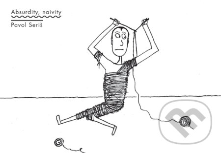 Kniha: Absurdity, naivity (Pavol Seriš). knihovnicka.cz, 2013 Kniha: Absurdity, naivity (Pavol Seriš). knihovnicka.cz, 2013