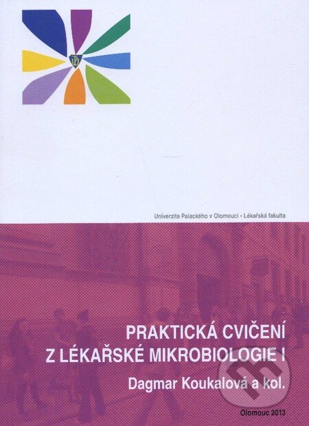 Kniha: Praktická cvičení z lékařské mikrobiologie I. (Dagmar Koukalová a kolektiv). Univerzita Palackého v Olomouci, 2013 Kniha: Praktická cvičení z lékařské mikrobiologie I. (Dagmar Koukalová a kolektiv). Univerzita Palackého v Olomouci, 2013