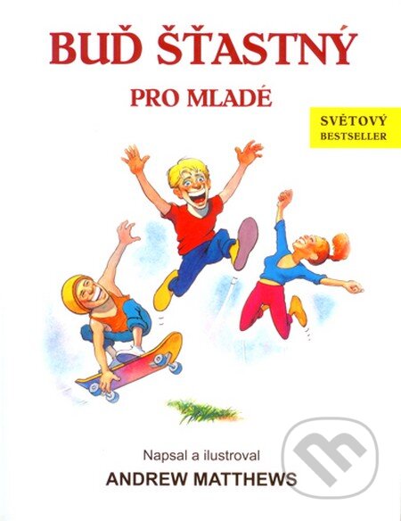 Kniha: Buď šťastný (Andrew Matthews). Pknihy publishing, 2013 Kniha: Buď šťastný (Andrew Matthews). Pknihy publishing, 2013