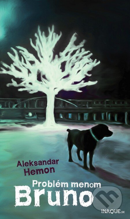 Kniha: Problém menom Bruno (Aleksandar Hemon). Inaque, 2013 Kniha: Problém menom Bruno (Aleksandar Hemon). Inaque, 2013