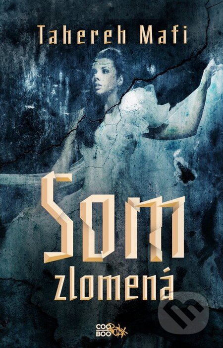 Kniha: Som zlomená (Tahereh Mafi). CooBoo SK, 2013 Kniha: Som zlomená (Tahereh Mafi). CooBoo SK, 2013