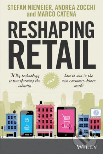 Kniha: Reshaping Retail (Andrea Zocchi a Stefan Niemeier). John Wiley & Sons, 2013 Kniha: Reshaping Retail (Andrea Zocchi a Stefan Niemeier). John Wiley & Sons, 2013