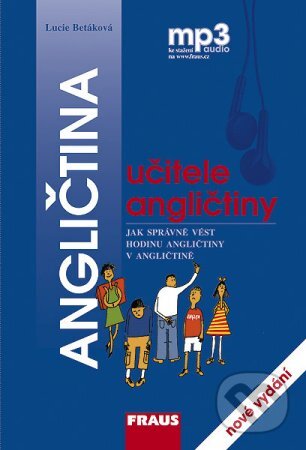 Kniha: Angličtina učitele angličtiny + mp3 (Lucie Betáková). Fraus, 2013 Kniha: Angličtina učitele angličtiny + mp3 (Lucie Betáková). Fraus, 2013