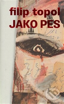 Kniha: Jako pes (Filip Topol). Revolver Revue, 2013 Kniha: Jako pes (Filip Topol). Revolver Revue, 2013