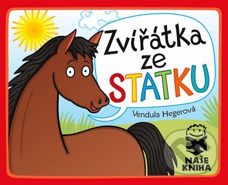 Kniha: Zvířátka ze statku (Vendula Hegerová). Naše kniha, 2013 Kniha: Zvířátka ze statku (Vendula Hegerová). Naše kniha, 2013
