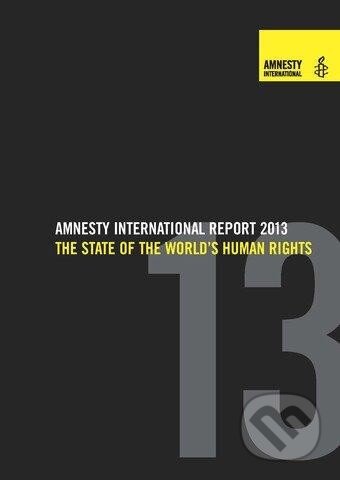 Kniha: Amnesty Interantional Report 2013 (Amnesty international). Amnesty international, 2013 Kniha: Amnesty Interantional Report 2013 (Amnesty international). Amnesty international, 2013