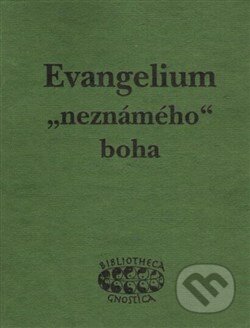 Kniha: Evangelium „neznámého“ boha (Bibliotheca gnostica). Bibliotheca gnostica, 2013 Kniha: Evangelium „neznámého“ boha (Bibliotheca gnostica). Bibliotheca gnostica, 2013