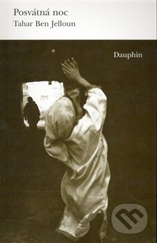 Kniha: Posvátná noc (Tahar Ben Jelloun). Dauphin, 2007 Kniha: Posvátná noc (Tahar Ben Jelloun). Dauphin, 2007