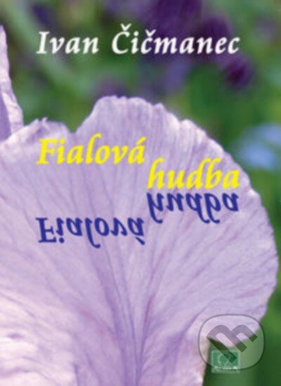 Kniha: Fialová hudba (Ivan Čičmanec). MilaniuM, 2013 Kniha: Fialová hudba (Ivan Čičmanec). MilaniuM, 2013