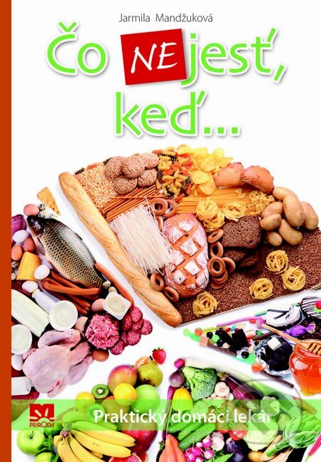 Kniha: Čo nejesť, keď... (Jarmila Mandžuková). Príroda, 2013 Kniha: Čo nejesť, keď... (Jarmila Mandžuková). Príroda, 2013