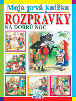 Kniha: Moja prvá knižka: Rozprávky na dobrú noc (Matys). Matys, 2013 Kniha: Moja prvá knižka: Rozprávky na dobrú noc (Matys). Matys, 2013