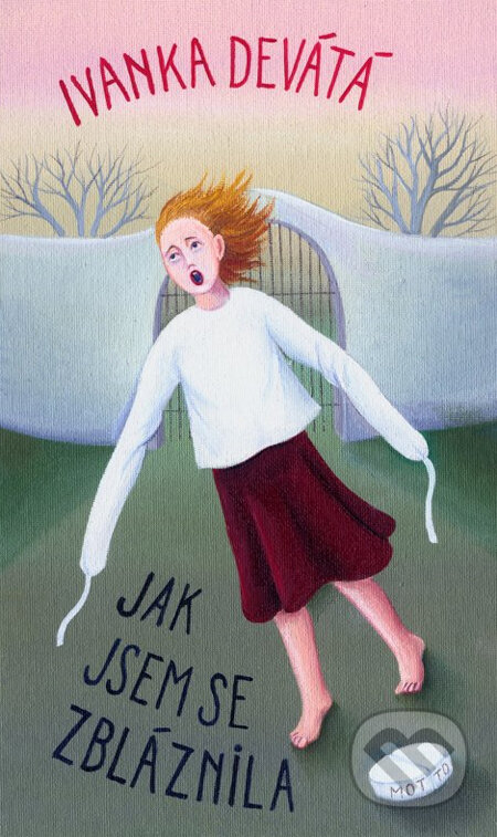 Kniha: Jak jsem se zbláznila (Ivanka Devátá). Motto, 2013 Kniha: Jak jsem se zbláznila (Ivanka Devátá). Motto, 2013